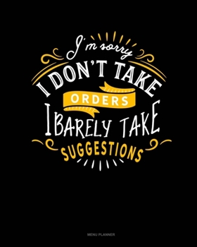 Paperback I'm Sorry I Don't Take Orders I Barely Take Suggestions: Menu Planner Book