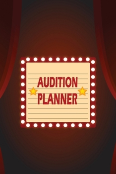 Paperback Audition Planner: Prepare for and Get Cast in Audition Sheets, Freewriting Space for Actors Book