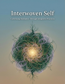 Interwoven Self: Cultivating Resilience Through Integrated Practices