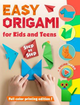 Easy Origami for Kids and Teens: Full Color Printing. 35 Models. Step by Step
