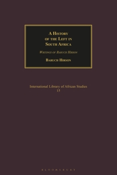 Hardcover A History of the Left in South Africa: Writings of Baruch Hirson Book