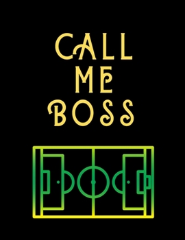 Paperback Call Me Boss: Blank Workbook Game Templates For Match Preparation: Soccer Coach Planner for Training Sessions and Game Prep Book