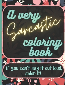 Paperback A Very Sarcastic Coloring Book: A coloring book full of bite Book
