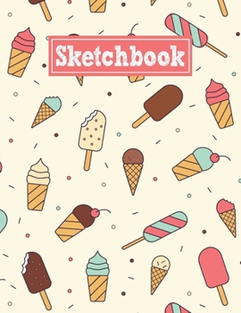 Paperback Sketchbook: 8.5 x 11 Notebook for Creative Drawing and Sketching Activities with Ice Cream Themed Cover Design Book