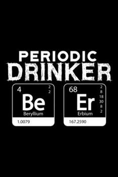 Periodic Table: Drinking Beer Science Drinking Lined Notebook Journal Diary 6x9