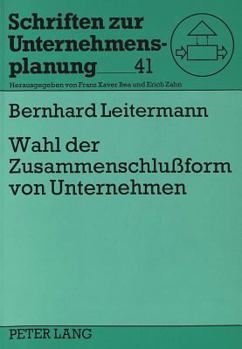 Wahl Der Zusammenschlußform Von Unternehmen: Eine Transaktionsoekonomische Entscheidungskonzeption