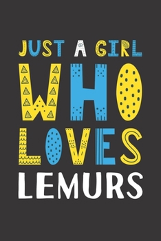 Paperback Just A Girl Who Loves Lemurs: Funny Lemurs Lovers Girl Women Gifts Lined Journal Notebook 6x9 120 Pages Book