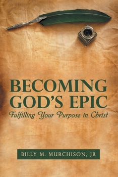 Paperback Becoming God's Epic: Fulfilling Your Purpose in Christ Book