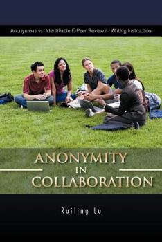 Paperback Anonymity in Collaboration: Anonymous vs. Identifiable E-Peer Review in Writing Instruction Book