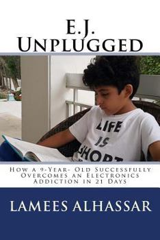 Paperback E.J. Unplugged: How a 9-Year- Old Successfully Overcomes an Electronics Addiction in 21 Days Book