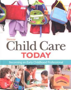 Hardcover Glencoe Child Care Today: Becoming an Early Childhood Professional, Student Edition Book