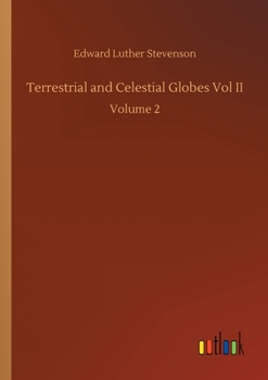 Terrestrial and Celestial Globes: Their History and Construction, Volume 2