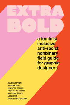 Paperback Extra Bold: A Feminist, Inclusive, Anti-Racist, Nonbinary Field Guide for Graphic Designers Book