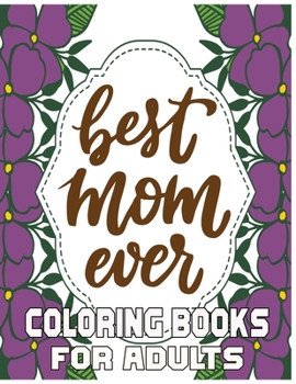 Paperback Best Mom Ever Coloring Books For Adults: Mothers day coloring book for mom with Powerful and Motivating Words / Gift for Mothers Day from Daughter, So Book