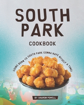 Paperback South Park Cookbook: Going down to South Park gonna have myself a time! Book