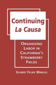 Hardcover Continuing La Causa: Organizing Labor in California’s Strawberry Fields (Latinos: Exploring Diversity and Change) Book