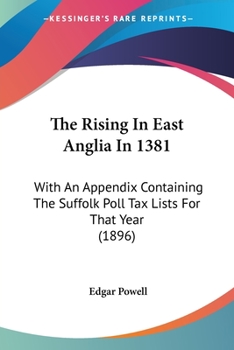 Paperback The Rising In East Anglia In 1381: With An Appendix Containing The Suffolk Poll Tax Lists For That Year (1896) Book