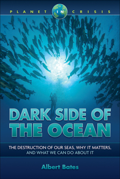 Paperback Dark Side of the Ocean: The Destruction of Our Seas, Why It Matters, and What We Can Do about It Book