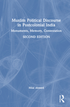 Hardcover Muslim Political Discourse in Postcolonial India: Monuments, Memory, Contestation Book