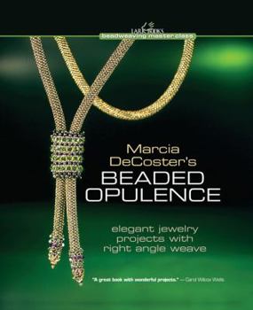 Hardcover Marcia DeCoster's Beaded Opulence: Elegant Jewelry Projects with Right Angle Weave Book