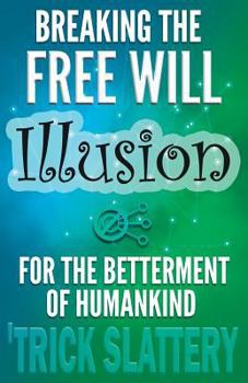 Paperback Breaking the Free Will Illusion for the Betterment of Humankind Book