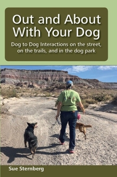 Paperback Out and About with Your Dog: Dog to Dog Interactions on the street, on the trails, and in the dog park Book