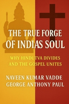 The True Forge of India’s Soul: Why Hindutva Divides and the Gospel Unites