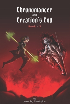 The Chronomancer and Creation's End - Book #3 of the Destiny of the Void Triangle