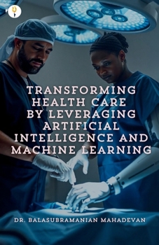 Paperback Transforming Health Care by Leveraging Artificial Intelligence and Machine Learning Book