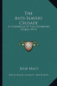 Paperback The Anti-Slavery Crusade: A Chronicle Of The Gathering Storm (1919) Book