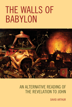 Paperback The Walls of Babylon: An Alternative Reading of the Revelation to John Book