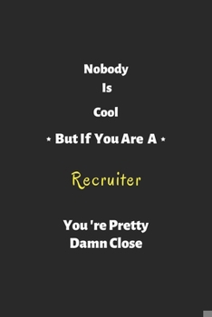 Paperback Nobody is cool but if you are a Recruiter you're pretty damn close: Recruiter notebook, perfect gift for Recruiter Book