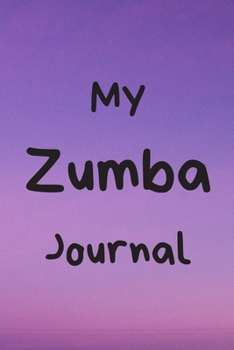 MY ZUMBA JOURNAL: Zumba Fitness Notebook to Write in | Friend GIft | The perfect way to record your hobby |