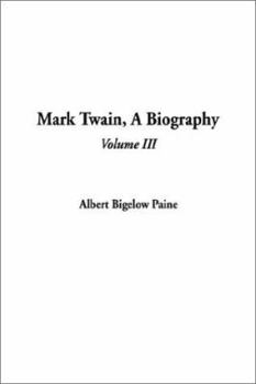 Mark Twain, a Biography: The Personal and Literary Life of Samuel Langhorne Clemens (Volume I) - Book #1 of the Mark Twain: A Biography