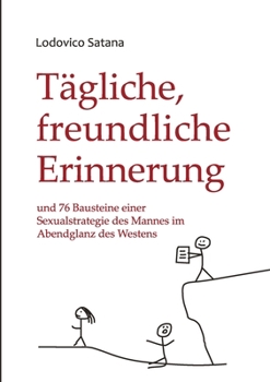 Paperback Tägliche, freundliche Erinnerung: und 76 Bausteine einer Sexualstrategie des Mannes im Abendglanz des Westens [German] Book