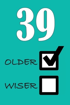 39 OLDER WISER: Funny Sarcastic Birthday Journal Blank Lined Notebook Journal 100 Page To Do Shopping List