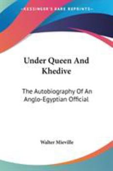 Paperback Under Queen And Khedive: The Autobiography Of An Anglo-Egyptian Official Book