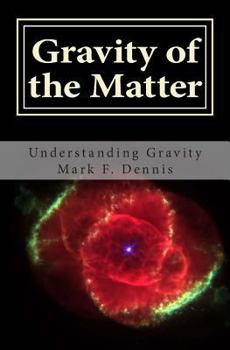 Paperback Gravity of the Matter: Understanding Gravity Book