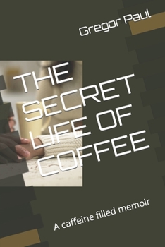 Paperback The Secret Life of Coffee: A caffeine filled memoir Book