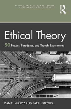 Paperback Ethical Theory: 50 Puzzles, Paradoxes, and Thought Experiments Book