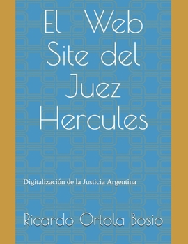 Paperback El Web Site del Juez Hercules: Digitalización de la Justicia Argentina [Spanish] Book