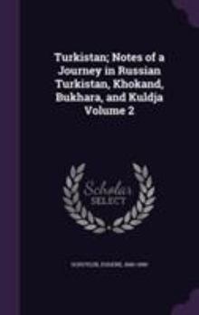 Hardcover Turkistan; Notes of a Journey in Russian Turkistan, Khokand, Bukhara, and Kuldja Volume 2 Book