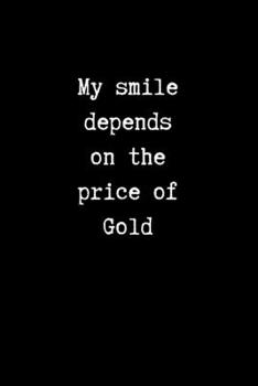 Paperback My Smile Depends on the Price of Gold: College Ruled Notebook for Gold Bugs Book