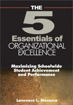 Hardcover The Five Essentials of Organizational Excellence: Maximizing Schoolwide Student Achievement and Performance Book