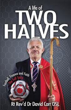 Paperback A Life of Two Halves: Football, Finance and Faith - The Full Story Book