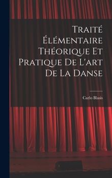 Hardcover Traité élémentaire théorique et pratique de l'art de la danse [French] Book