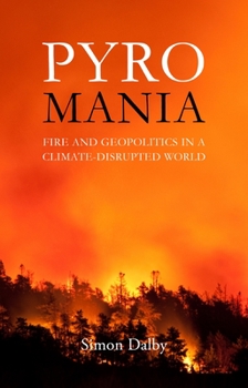 Hardcover Pyromania: Fire and Geopolitics in a Climate-Disrupted World Book