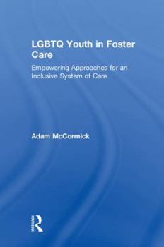 Hardcover LGBTQ Youth in Foster Care: Empowering Approaches for an Inclusive System of Care Book