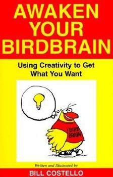 Paperback Awaken Your Birdbrain: Using Creativity to Get What You Want Book