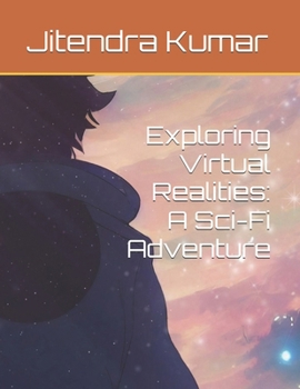 Exploring Virtual Realities: A Sci-Fi Adventure